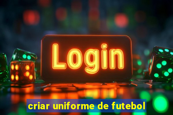 criar uniforme de futebol